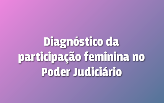 Para Comissão AJUFE Mulheres, estagnação da participação feminina na magistratura federal gera impactos negativos em termos de representatividade